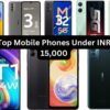 Top 20 Mobile Phones Under INR 15,000 in India