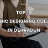 Top 10 Graphic Designing Colleges in Dehradun